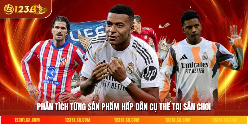 Phân tích từng sản phẩm hấp dẫn cụ thể tại sân chơi