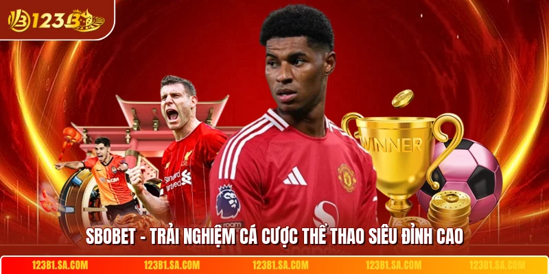SBOBET - Trải Nghiệm Cá Cược Thể Thao Siêu Đỉnh Cao