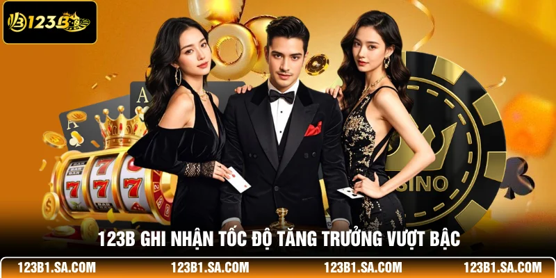 123B ghi nhận tốc độ tăng trưởng vượt bậc